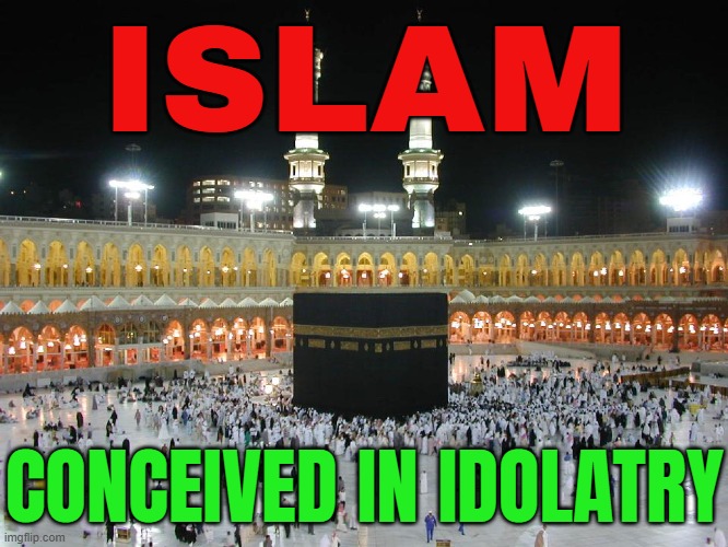 Islam Was Conceived In Idolatry | ISLAM; CONCEIVED IN IDOLATRY | image tagged in the kaaba,abrahamic religions,the abrahamic god,islamic terrorism,radical islam,anti-religion | made w/ Imgflip meme maker