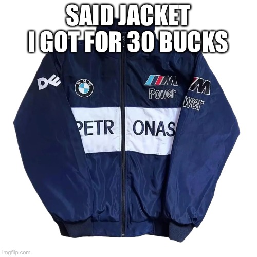 SAID JACKET I GOT FOR 30 BUCKS | made w/ Imgflip meme maker