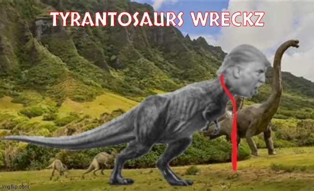 TYRANTOSAURS WRECKZ | image tagged in tyrantosaurs wreckz,maga monster,tarifffiing,triump dinosaur,tiny hands | made w/ Imgflip meme maker