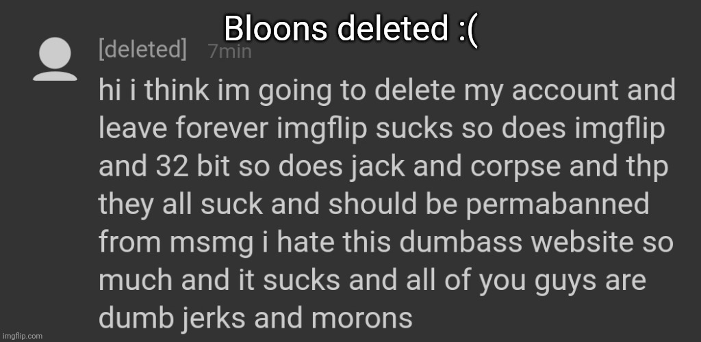 :( | Bloons deleted :( | made w/ Imgflip meme maker