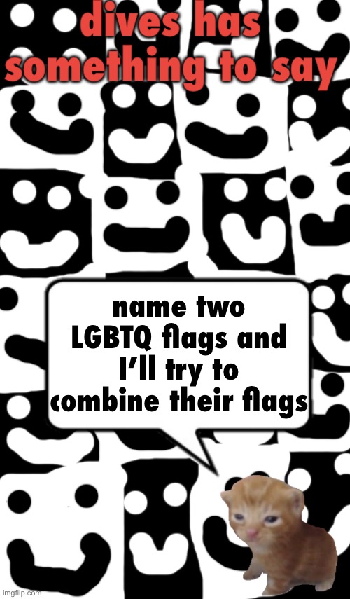 i’ll try my best ^^ | name two LGBTQ flags and I’ll try to combine their flags | image tagged in dives temp v1 | made w/ Imgflip meme maker