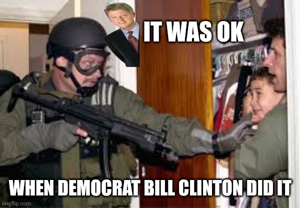 Elian Gonzalez | IT WAS OK WHEN DEMOCRAT BILL CLINTON DID IT | image tagged in elian gonzalez | made w/ Imgflip meme maker