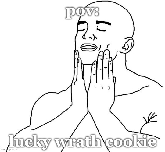 Mmmm... lucky wrath cookie. its like a golden cookie that hits harder when its red | pov:; lucky wrath cookie | image tagged in that feeling when | made w/ Imgflip meme maker
