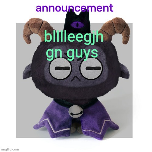 ermmmm ummmm idkkkk | blllleegjh gn guys | image tagged in ermmmm ummmm idkkkk | made w/ Imgflip meme maker
