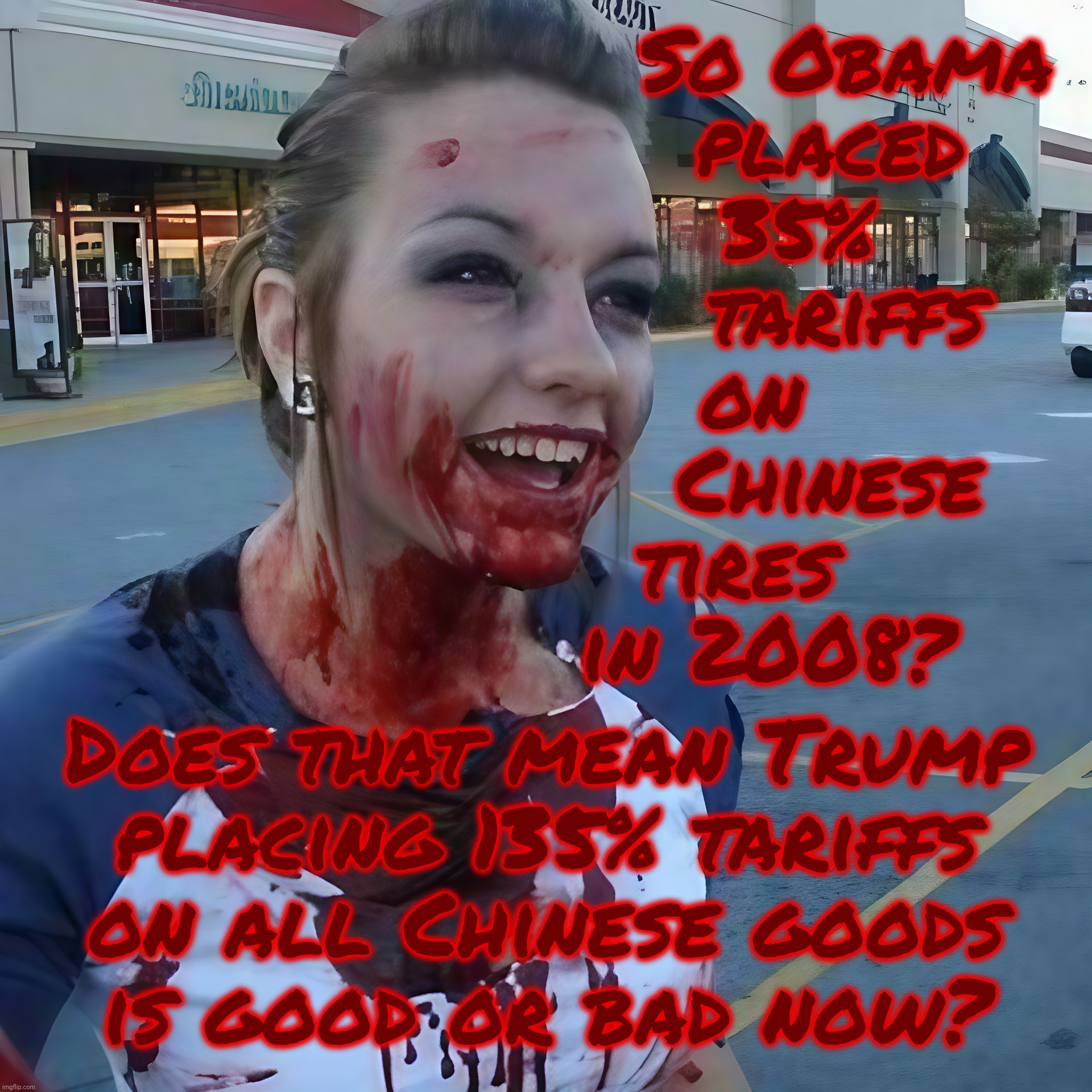 "But Obama did it one time too so therefore Trump can do it too also!" | So Obama
              placed
            35%
               tariffs
          on 
              Chinese
        tires
          in 2008? Does that mean Trump
placing 135% tariffs
on all Chinese goods
is good or bad now? | image tagged in bloody psycho,trump tariffs,that one time obama did it too,so now it's ok to do it a lot,conservative hypocrisy,get a hobby | made w/ Imgflip meme maker