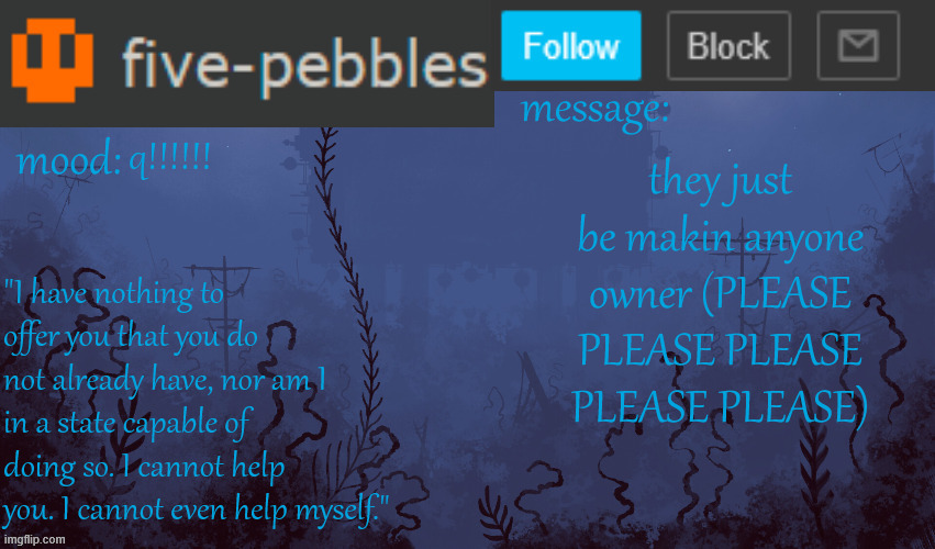 /j | q!!!!!! they just be makin anyone owner (PLEASE PLEASE PLEASE PLEASE PLEASE) | image tagged in five-pebbles announcement temp | made w/ Imgflip meme maker