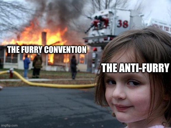 POV an average furry convention | THE FURRY CONVENTION; THE ANTI-FURRY | image tagged in memes,disaster girl | made w/ Imgflip meme maker