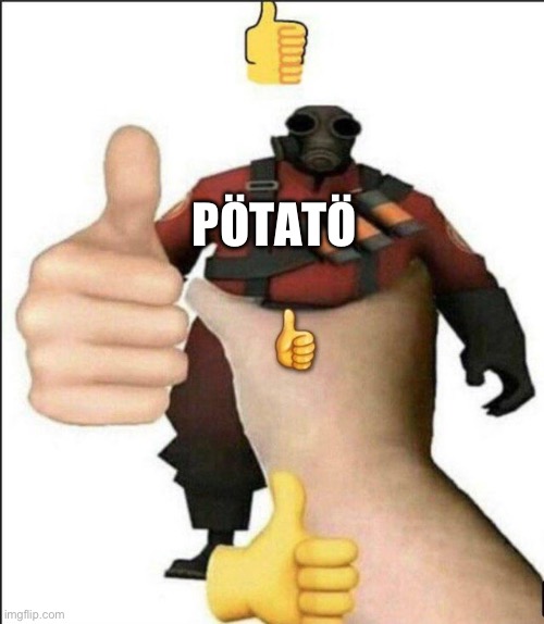 Pyro thumbs up | PÖTATÖ | image tagged in pyro thumbs up | made w/ Imgflip meme maker