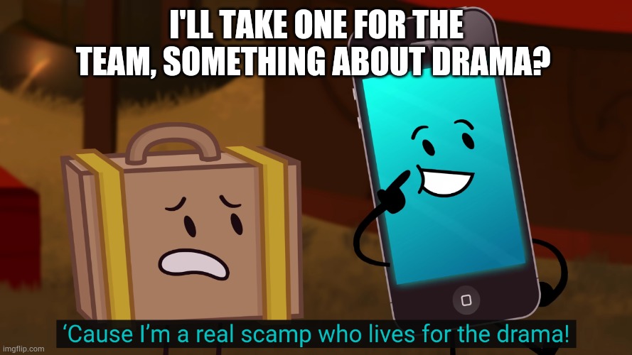 Guh | I'LL TAKE ONE FOR THE TEAM, SOMETHING ABOUT DRAMA? | made w/ Imgflip meme maker