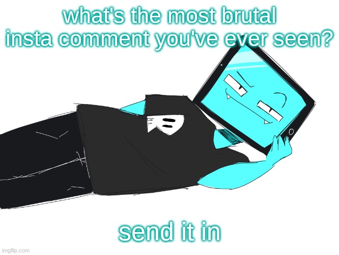 Zesty icy template | what's the most brutal insta comment you've ever seen? send it in | image tagged in zesty icy template | made w/ Imgflip meme maker