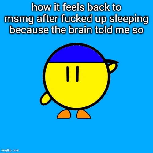 how it feels back to msmg after fucked up sleeping because the brain told me so | image tagged in real pet by randomizer | made w/ Imgflip meme maker