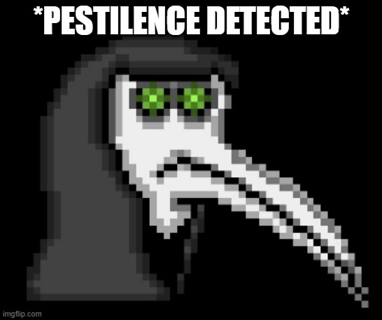 *PESTILENCE DETECTED* | made w/ Imgflip meme maker