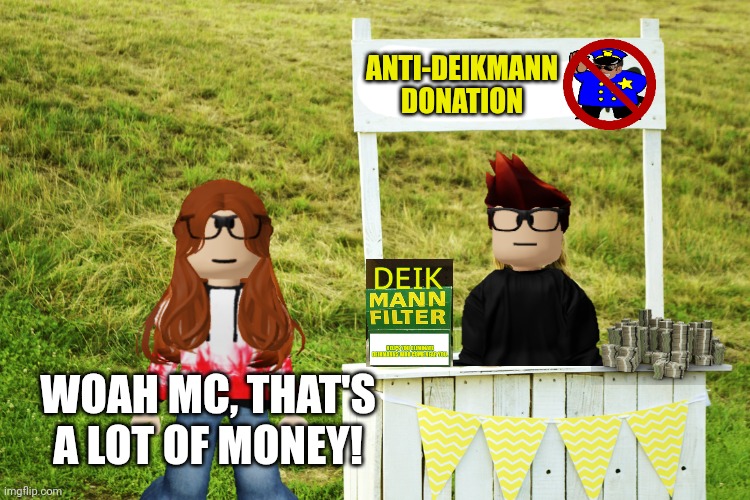CC saw MC's donation stand. | ANTI-DEIKMANN DONATION; WOAH MC, THAT'S A LOT OF MONEY! | image tagged in mc,cc,deikmann,donation,please donate | made w/ Imgflip meme maker