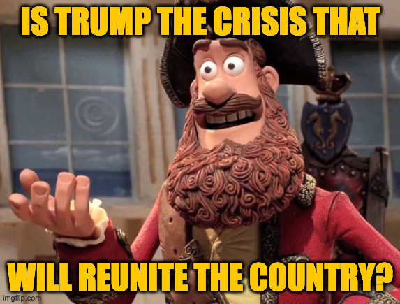 Will young people save the day? | IS TRUMP THE CRISIS THAT; WILL REUNITE THE COUNTRY? | image tagged in memes,trump,well no but actually yes,stay tuned | made w/ Imgflip meme maker
