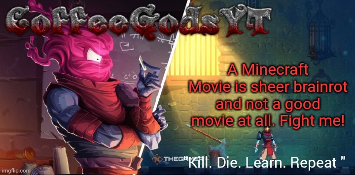 Coffee's Bobby Template | A Minecraft Movie is sheer brainrot and not a good movie at all. Fight me! | image tagged in coffee's bobby template | made w/ Imgflip meme maker
