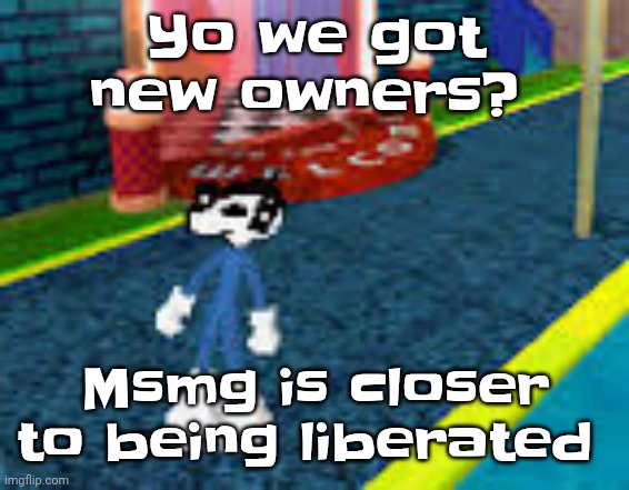 Erm what the sigma | Yo we got new owners? Msmg is closer to being liberated | image tagged in erm what the sigma | made w/ Imgflip meme maker