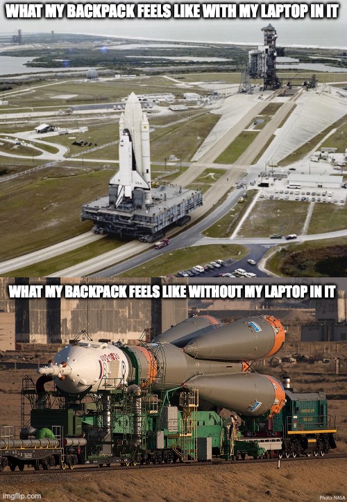 Wearing my backpack to school | WHAT MY BACKPACK FEELS LIKE WITH MY LAPTOP IN IT; WHAT MY BACKPACK FEELS LIKE WITHOUT MY LAPTOP IN IT | image tagged in school,rocket,space,relatable | made w/ Imgflip meme maker