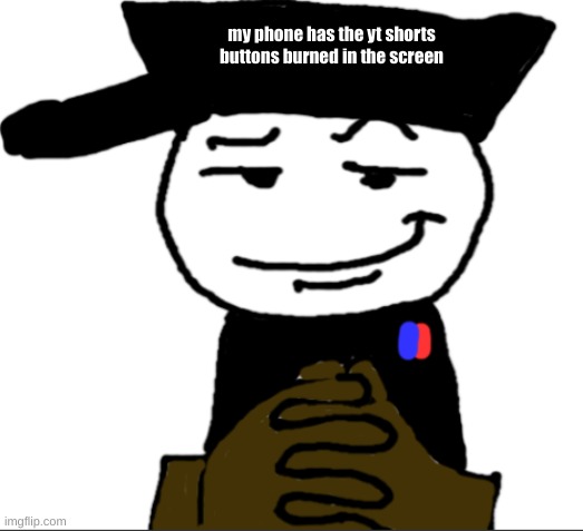 am I cooked | my phone has the yt shorts buttons burned in the screen | image tagged in yea | made w/ Imgflip meme maker