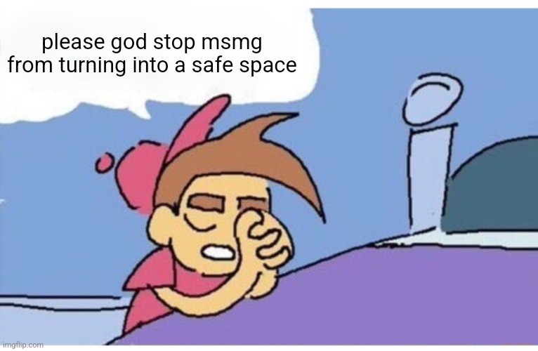 As much as we NEED rules and drama prevention, its going to go dry if we go back to the gender rules and cant say anything | please god stop msmg from turning into a safe space | image tagged in please god let this happen because it would be so funny empty | made w/ Imgflip meme maker