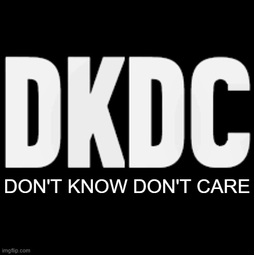 instead of DKNY... | DON'T KNOW DON'T CARE | image tagged in dkny,new york,don't care | made w/ Imgflip meme maker