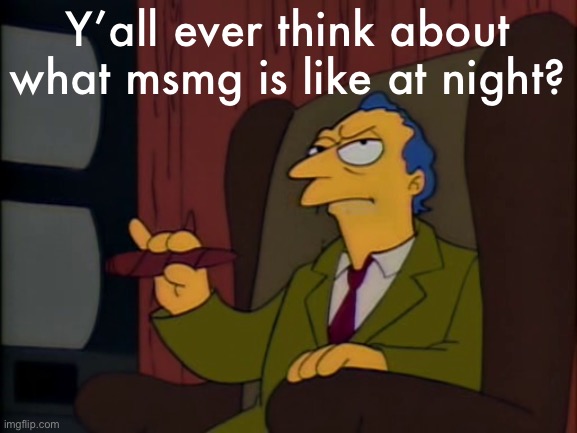 Roger Meyers Jr. announcement template | Y’all ever think about what msmg is like at night? | image tagged in roger meyers jr announcement template | made w/ Imgflip meme maker