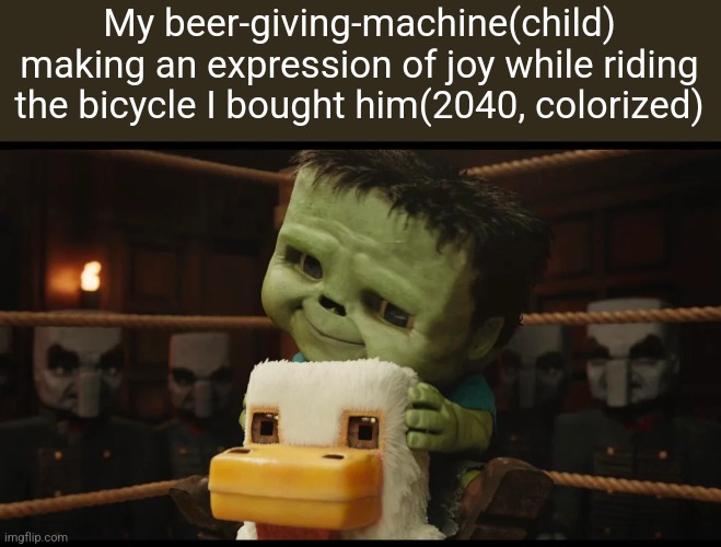 his skin is green thanks to radiation from nuclear war | My beer-giving-machine(child) making an expression of joy while riding the bicycle I bought him(2040, colorized) | image tagged in chicken jockey,minecraft movie,dads,beer,memes,shitpost | made w/ Imgflip meme maker