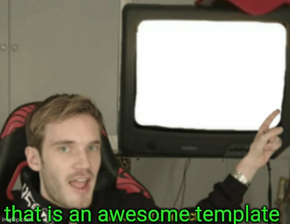 and that's a fact | that is an awesome template | image tagged in and that's a fact | made w/ Imgflip meme maker