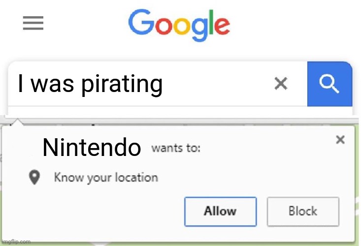 It scares me. HELP! | I was pirating; Nintendo | image tagged in wants to know your location,nintendo | made w/ Imgflip meme maker