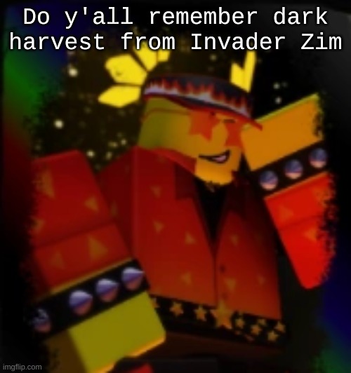 Milestone Elliot | Do y'all remember dark harvest from Invader Zim | image tagged in milestone elliot | made w/ Imgflip meme maker