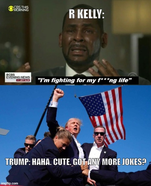 guess who really fighting | R KELLY:; TRUMP: HAHA. CUTE. GOT ANY MORE JOKES? | image tagged in r kelly fighting,trump shot,trump 2024 | made w/ Imgflip meme maker