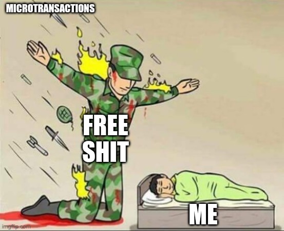 Am i the only one here | MICROTRANSACTIONS; FREE SHIT; ME | image tagged in random tag i decided to put,gaming,memes,soldier protecting sleeping child | made w/ Imgflip meme maker