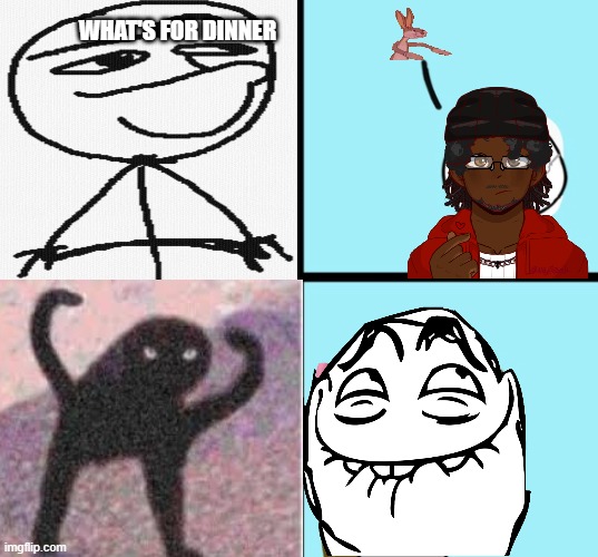 dinner with dad (remember this?) | WHAT'S FOR DINNER | image tagged in angry face,funny,bunneh,rage comics | made w/ Imgflip meme maker