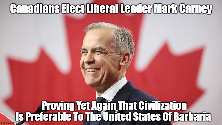 Civilization Versus Barbarism: Canada Wins, USA Loses | Canadians Elect Liberal Leader Mark Carney; Proving Yet Again That Civilization Is Preferable To The United States Of Barbaria | image tagged in mark carney,canada elections,united states of barbaria,civillizaiton | made w/ Imgflip meme maker