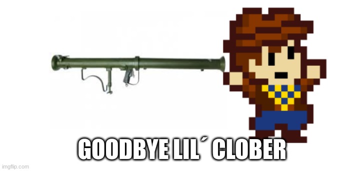 GOODBYE LIL´ CLOBER | made w/ Imgflip meme maker