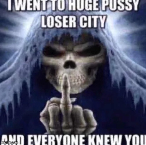 HUGE PUSSY LOSER | image tagged in huge pussy loser | made w/ Imgflip meme maker