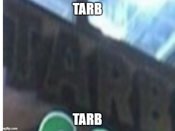TARB TARB | made w/ Imgflip meme maker