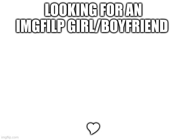 hit me up in the comments | LOOKING FOR AN IMGFILP GIRL/BOYFRIEND; Y | image tagged in nsfw,boyfriend,girlfriend | made w/ Imgflip meme maker