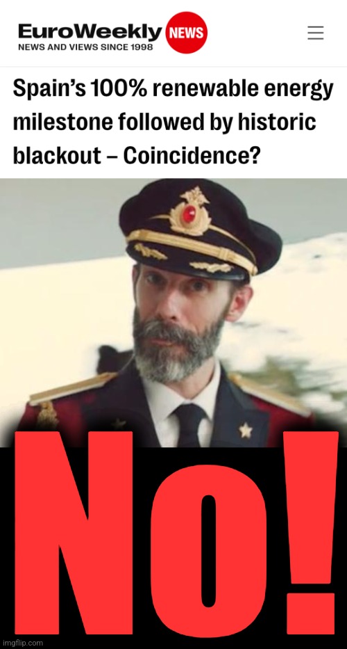 Like all things from the left, it's simply unworkable | No! | image tagged in captain obvious,memes,spain,renewable energy,blackout,incompetence | made w/ Imgflip meme maker