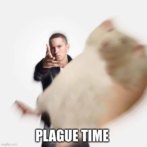 Woe Plague Be Upon Ye | PLAGUE TIME | image tagged in woe plague be upon ye | made w/ Imgflip meme maker