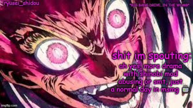 ryusei_shidous announcement temp | ah yes, more drama with shinobi mod abusing or smt, just a normal day in msmg 🍵 | image tagged in ryusei_shidous announcement temp | made w/ Imgflip meme maker