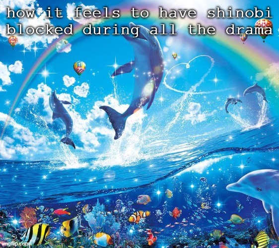 How it feels to x | how it feels to have shinobi blocked during all the drama | image tagged in how it feels to x | made w/ Imgflip meme maker