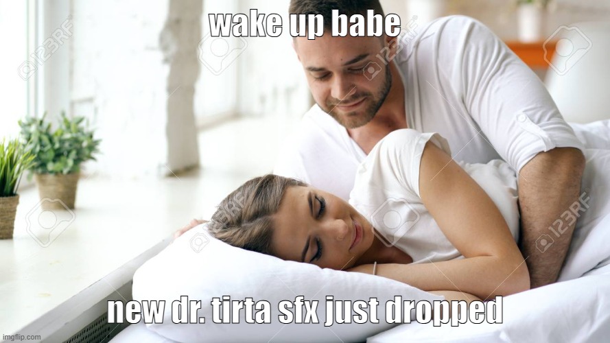 dr. tirta sfx | wake up babe; new dr. tirta sfx just dropped | image tagged in wake up babe | made w/ Imgflip meme maker