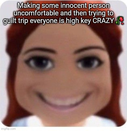 ts pmo | Making some innocent person uncomfortable and then trying to guilt trip everyone is high key CRAZY 🥀 | image tagged in ts pmo | made w/ Imgflip meme maker