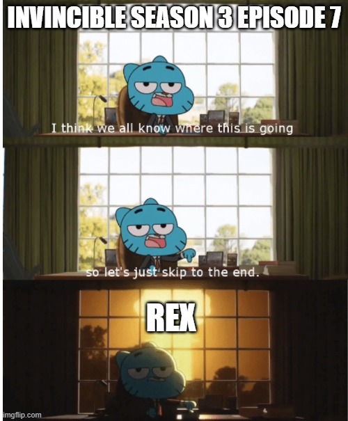 Spolded | INVINCIBLE SEASON 3 EPISODE 7; REX | image tagged in i think we all know where this is going,invincible | made w/ Imgflip meme maker
