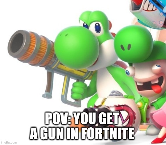 Yoshi IX | POV: YOU GET A GUN IN FORTNITE | image tagged in yoshi with bazooka | made w/ Imgflip meme maker
