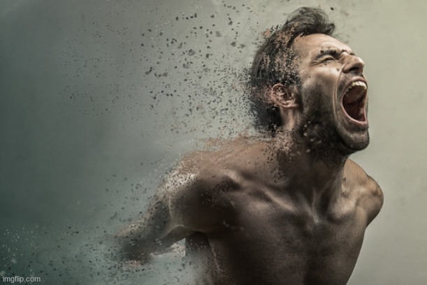 Disintegrating screaming man | image tagged in disintegrating screaming man | made w/ Imgflip meme maker