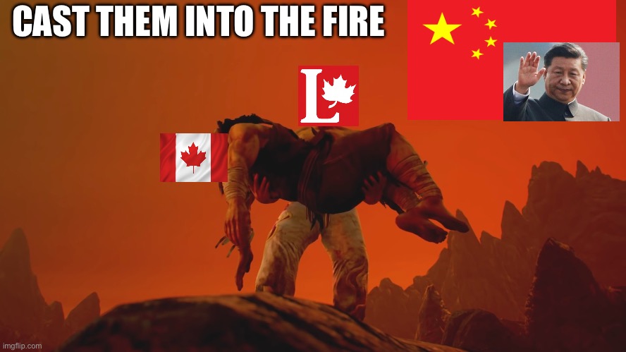 This is the choice Canada made | CAST THEM INTO THE FIRE | made w/ Imgflip meme maker