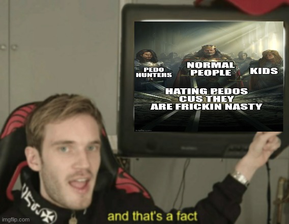 image tagged in and that's a fact | made w/ Imgflip meme maker