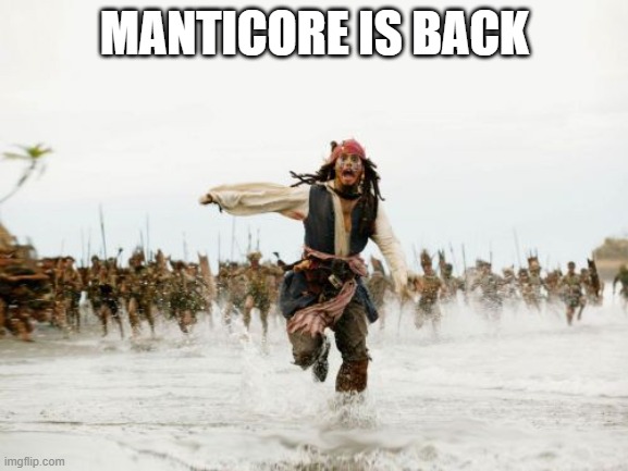 Jack Sparrow Being Chased | MANTICORE IS BACK | image tagged in memes,jack sparrow being chased | made w/ Imgflip meme maker