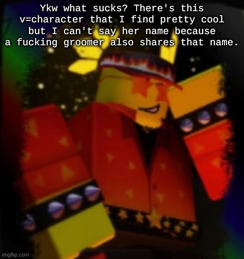 Ninjago character btw. If ykyk. | Ykw what sucks? There's this v=character that I find pretty cool but I can't say her name because a fucking groomer also shares that name. | image tagged in milestone elliot | made w/ Imgflip meme maker